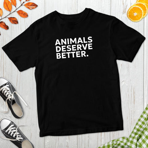 Animals Deserve Better T-Shirt