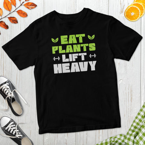 Eat Plants Lift Heavy T-Shirt