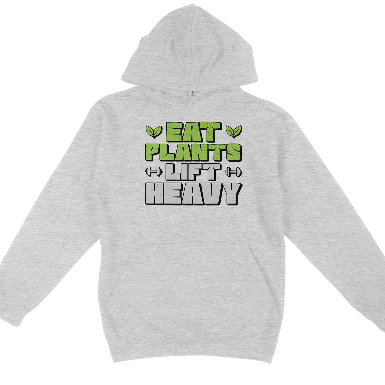 Eat Plants Lift Heavy Hoodie