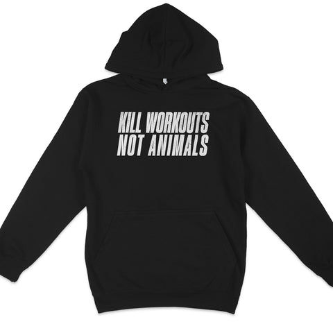 Kill Workouts Not Animals Hoodie