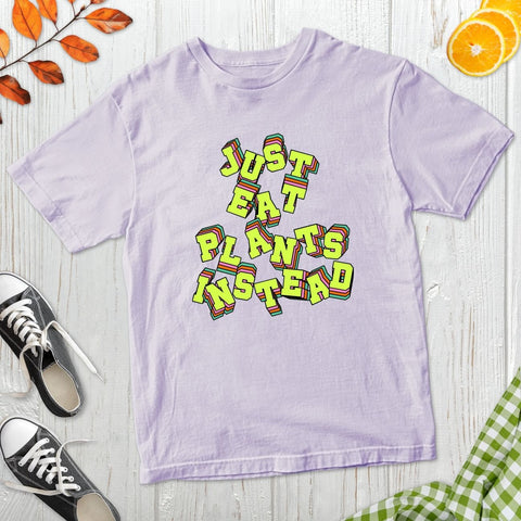 Just Eat Plants Instead T-Shirt