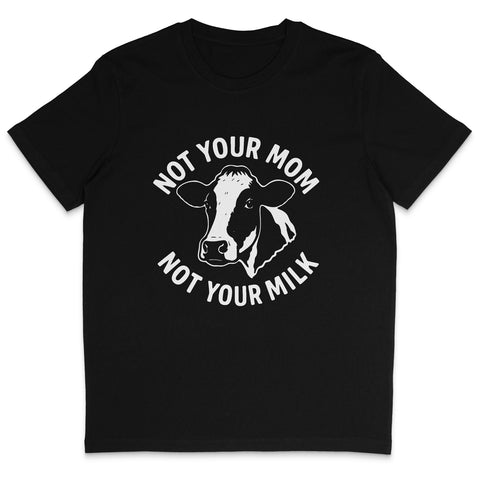 Not Your Mom Not Your Milk T-Shirt