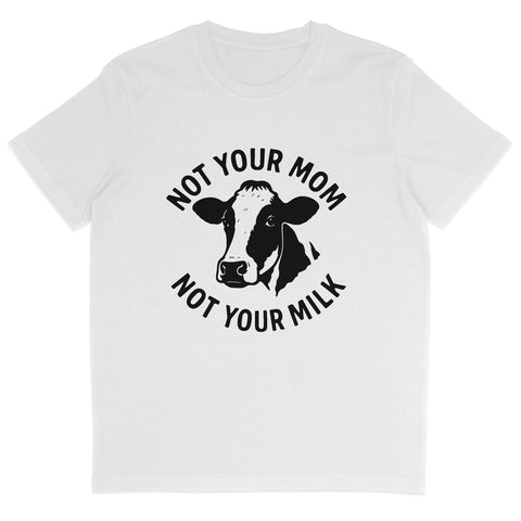 Not Your Mom Not Your Milk T-Shirt