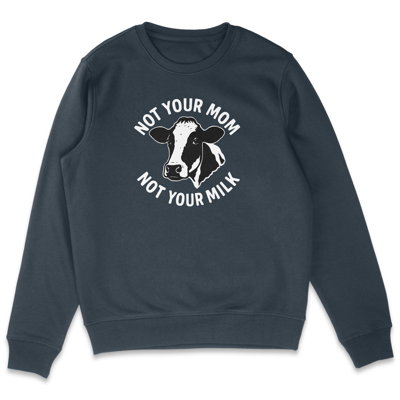 Not Your Mom Not Your Milk Sweatshirt