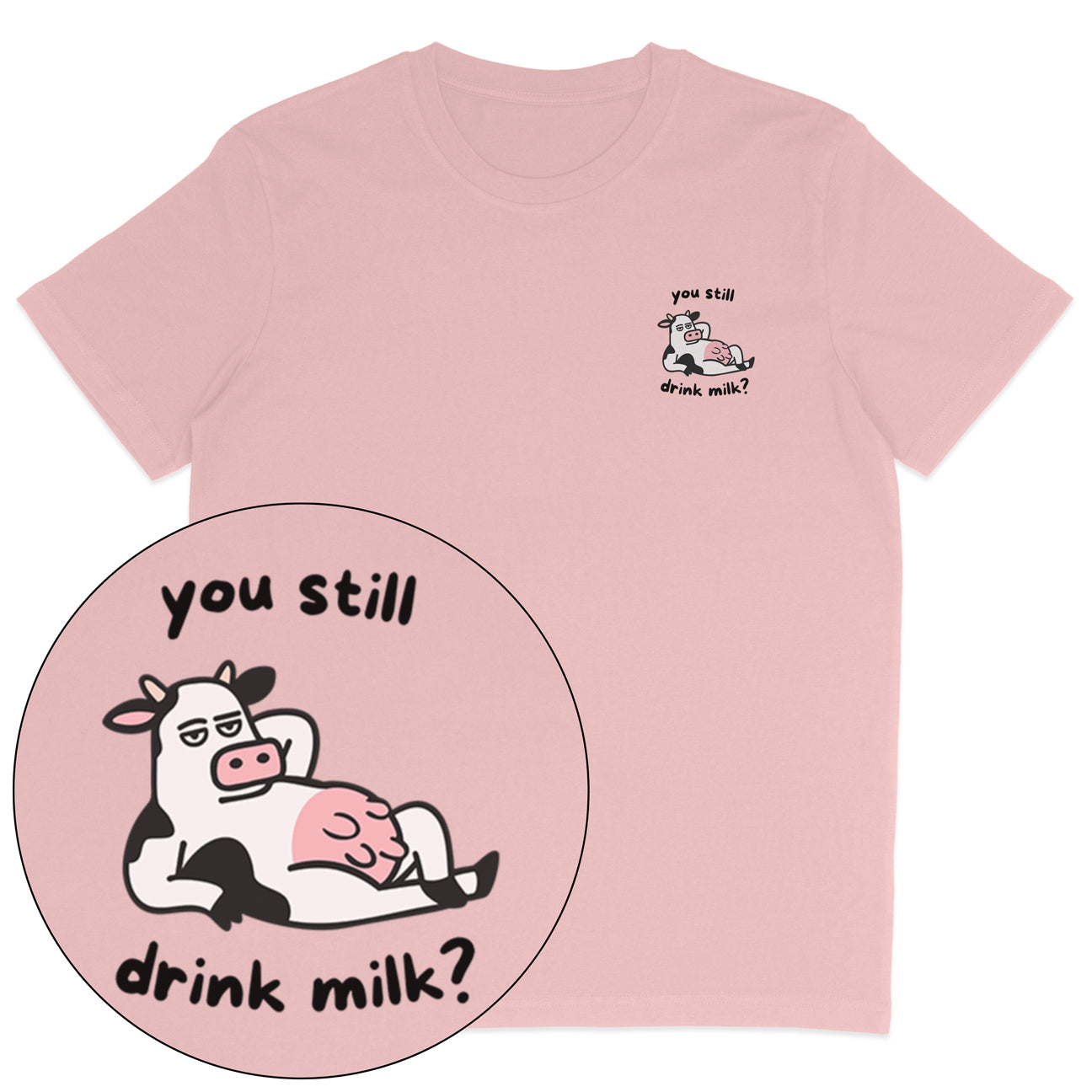 You Still Drink Milk? T-Shirt