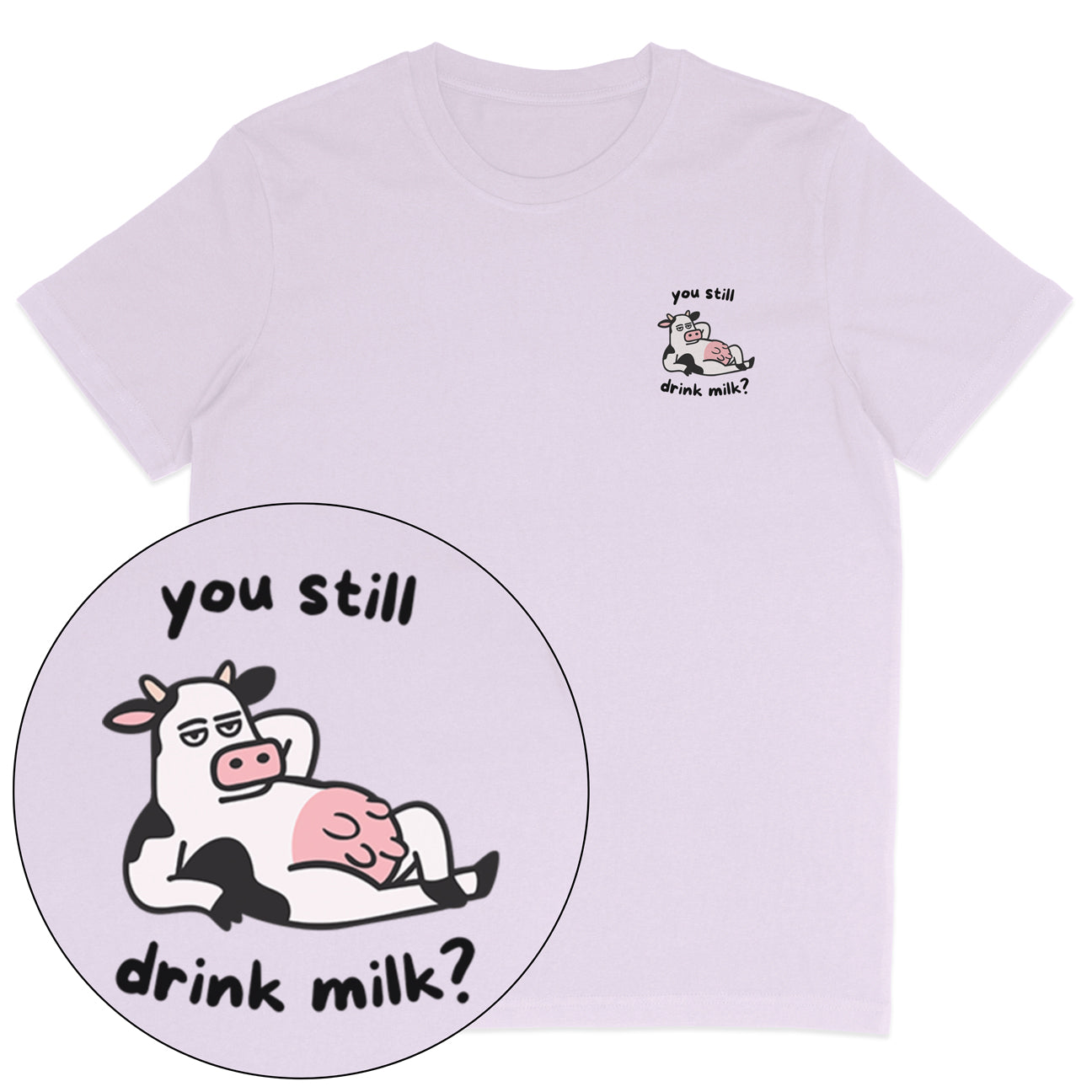 You Still Drink Milk? T-Shirt