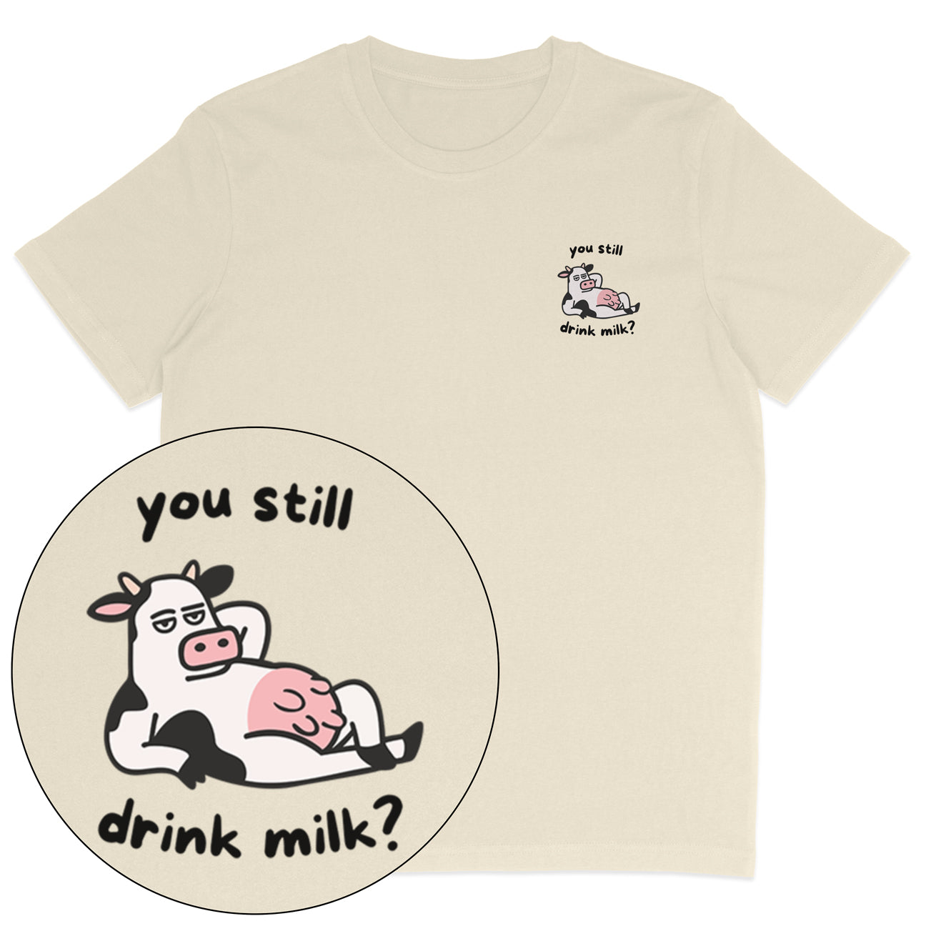 You Still Drink Milk? T-Shirt