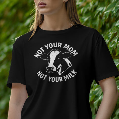 Not Your Mom Not Your Milk T-Shirt
