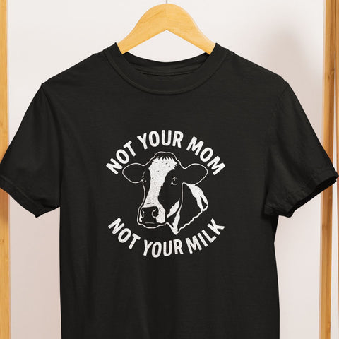 Not Your Mom Not Your Milk T-Shirt