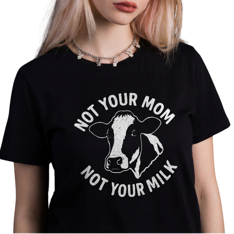Not Your Mom Not Your Milk T-Shirt