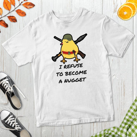 I Refuse To Become A Nugget T-Shirt