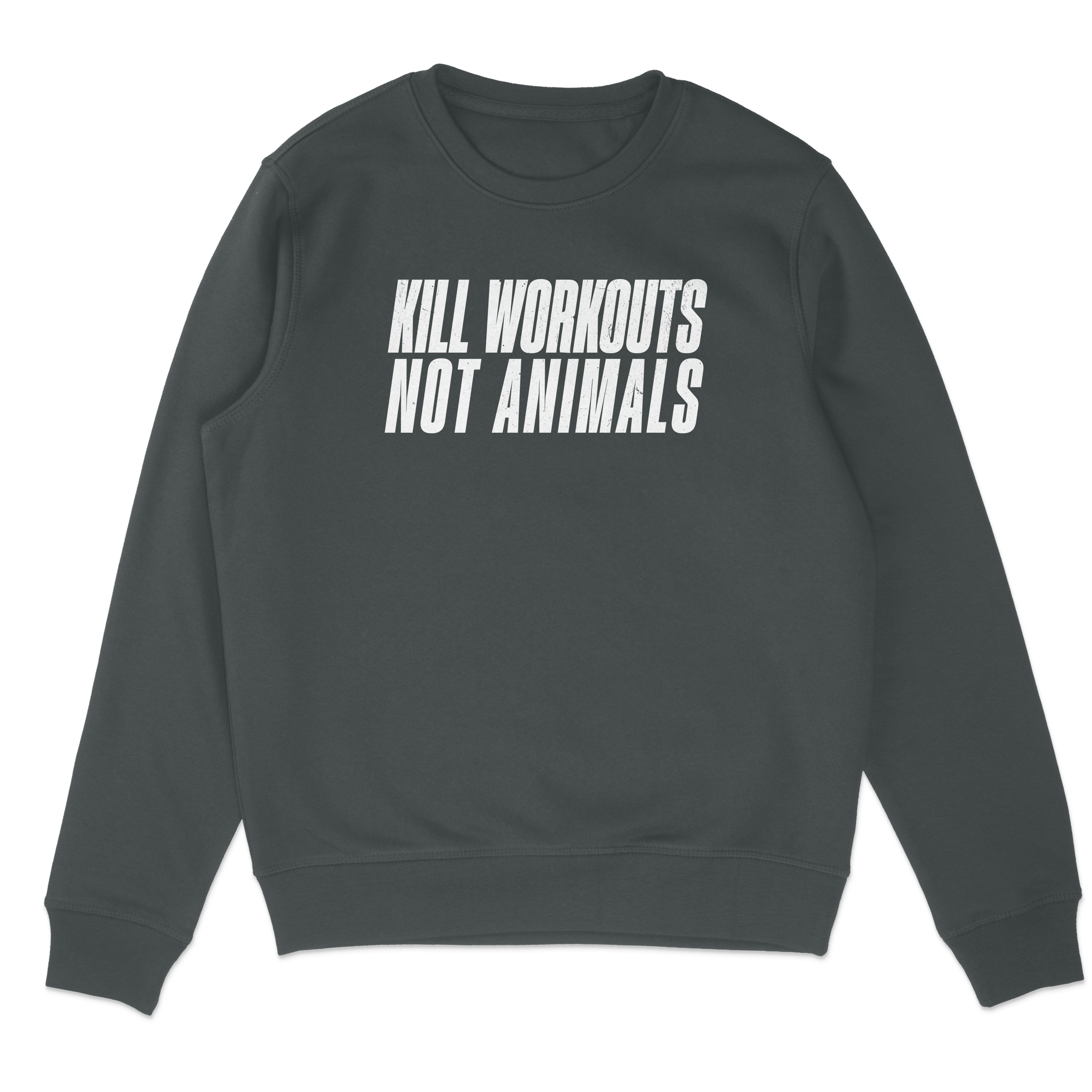 Kill Workouts Not Animals Sweatshirt