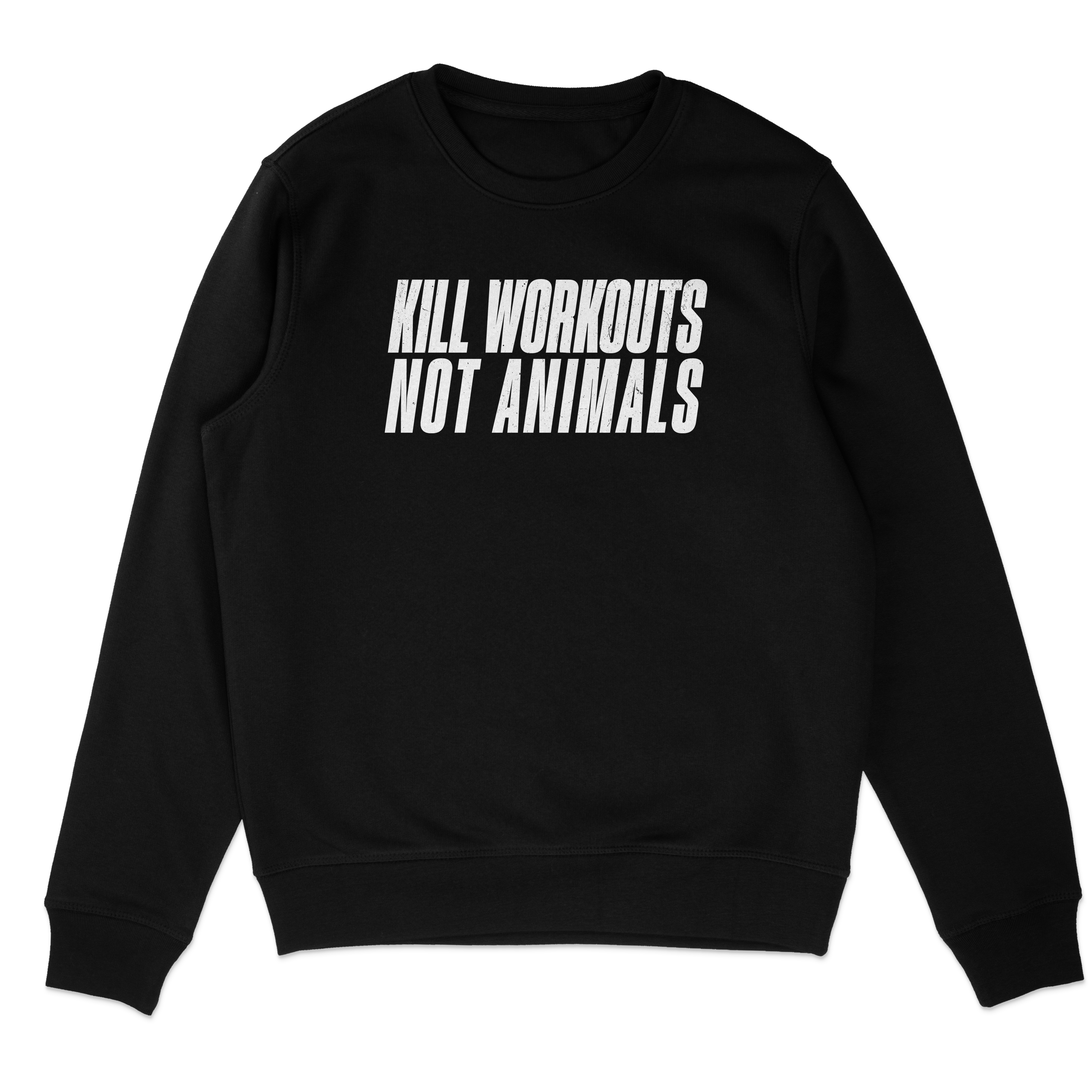 Kill Workouts Not Animals Sweatshirt