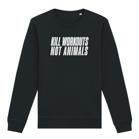 Kill Workouts Not Animals Sweatshirt
