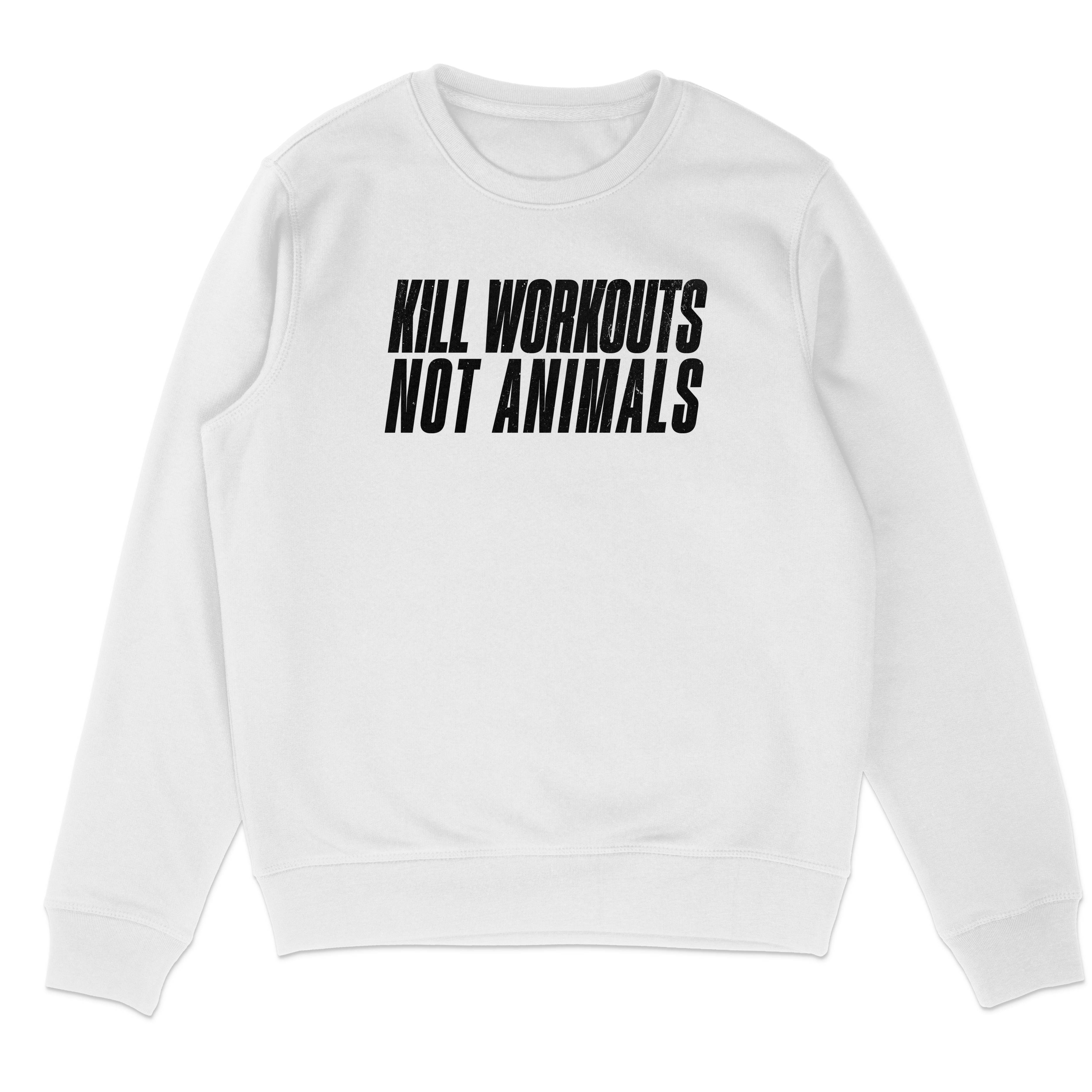 Kill Workouts Not Animals Sweatshirt