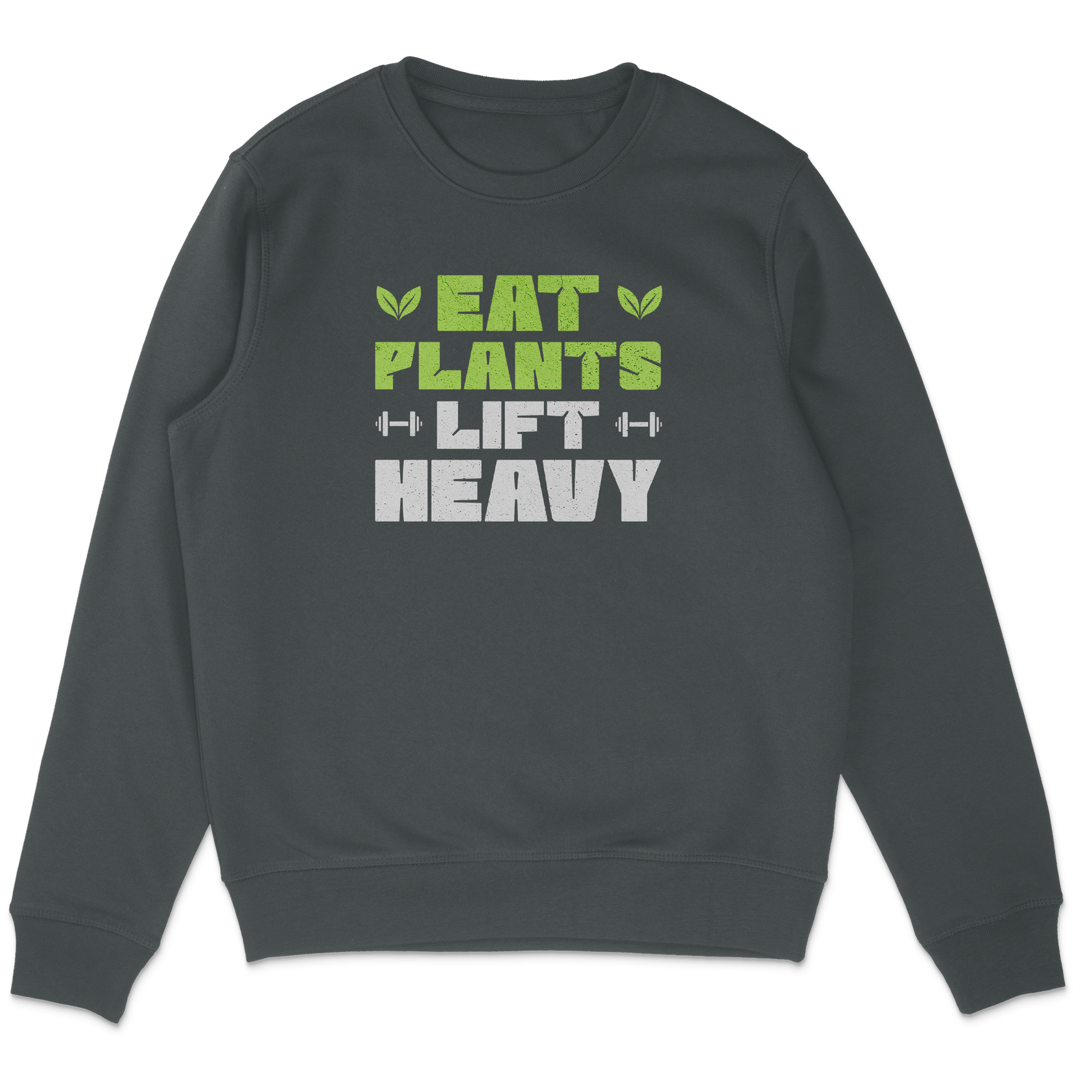 Eat Plants Lift Heavy Sweatshirt