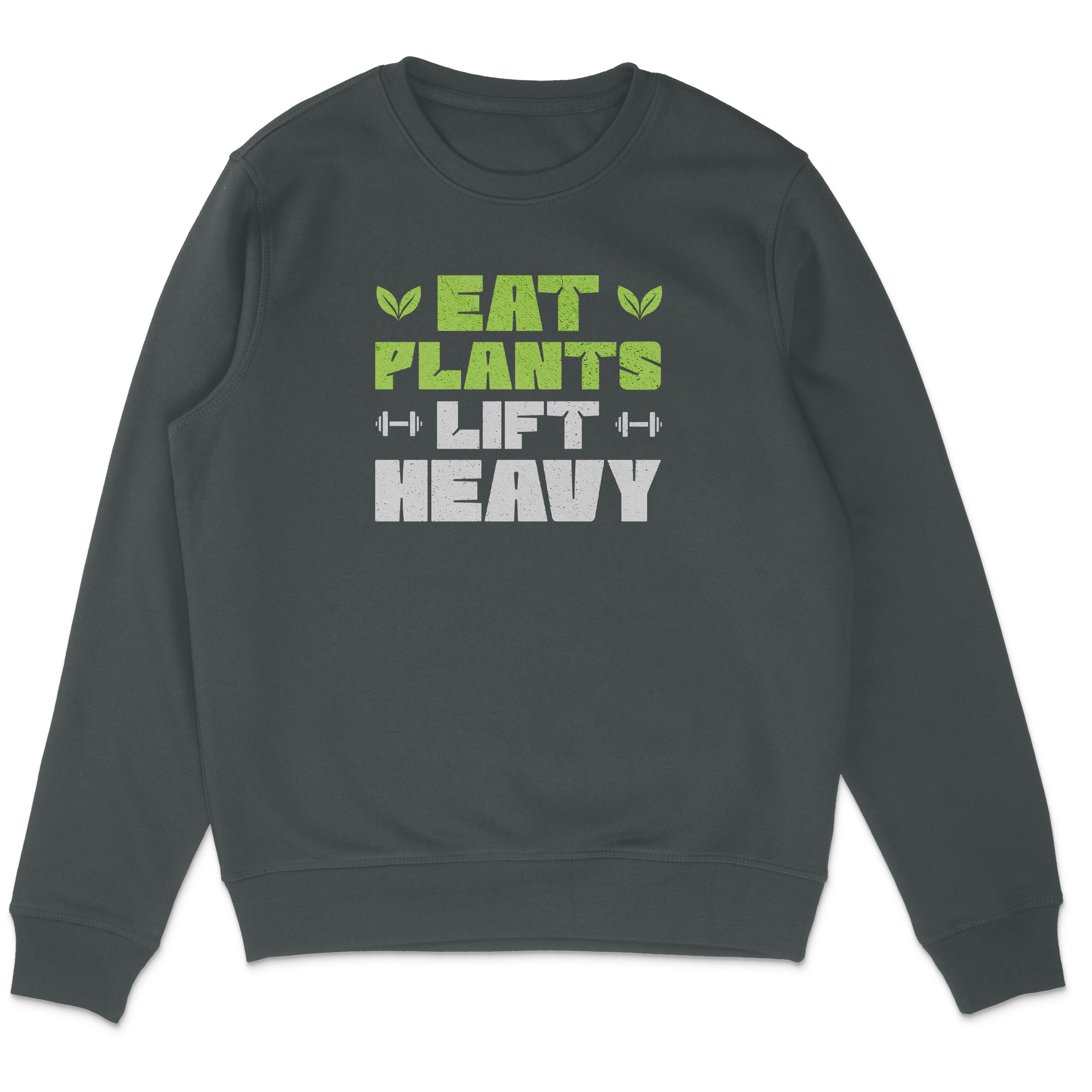 Eat Plants Lift Heavy Sweatshirt