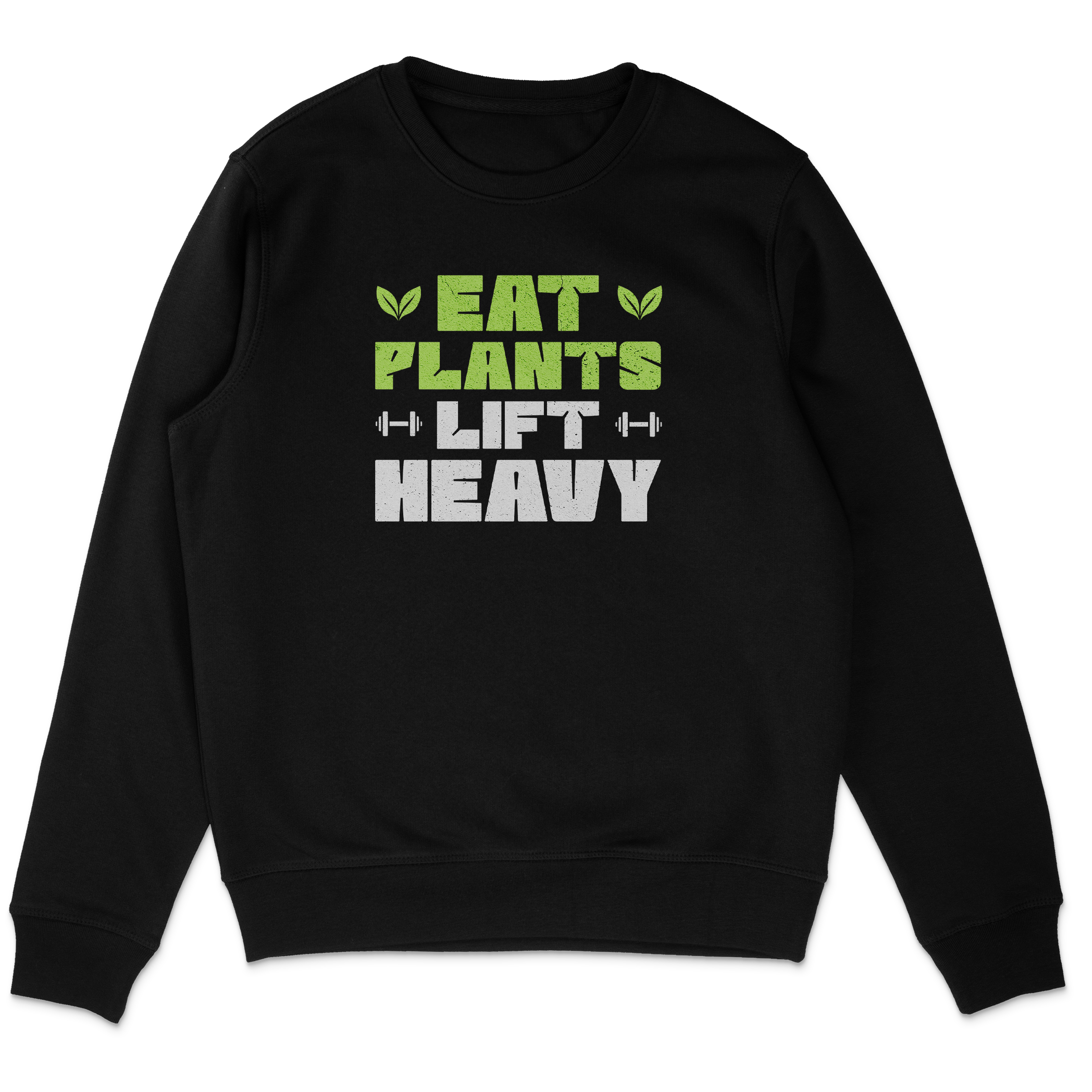 Eat Plants Lift Heavy Sweatshirt