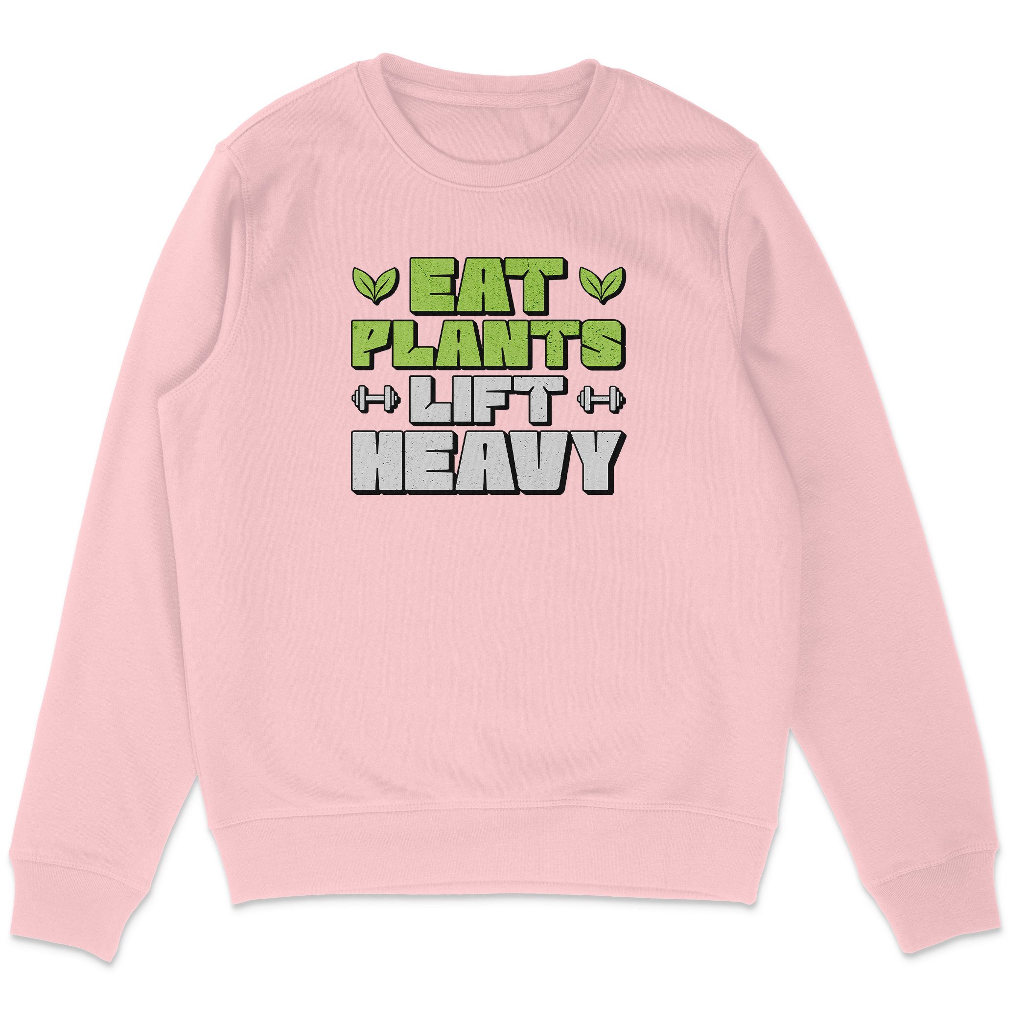 Eat Plants Lift Heavy Sweatshirt