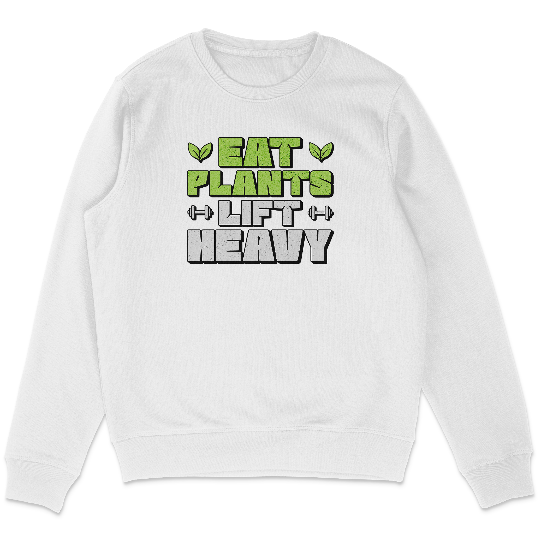 Eat Plants Lift Heavy Sweatshirt
