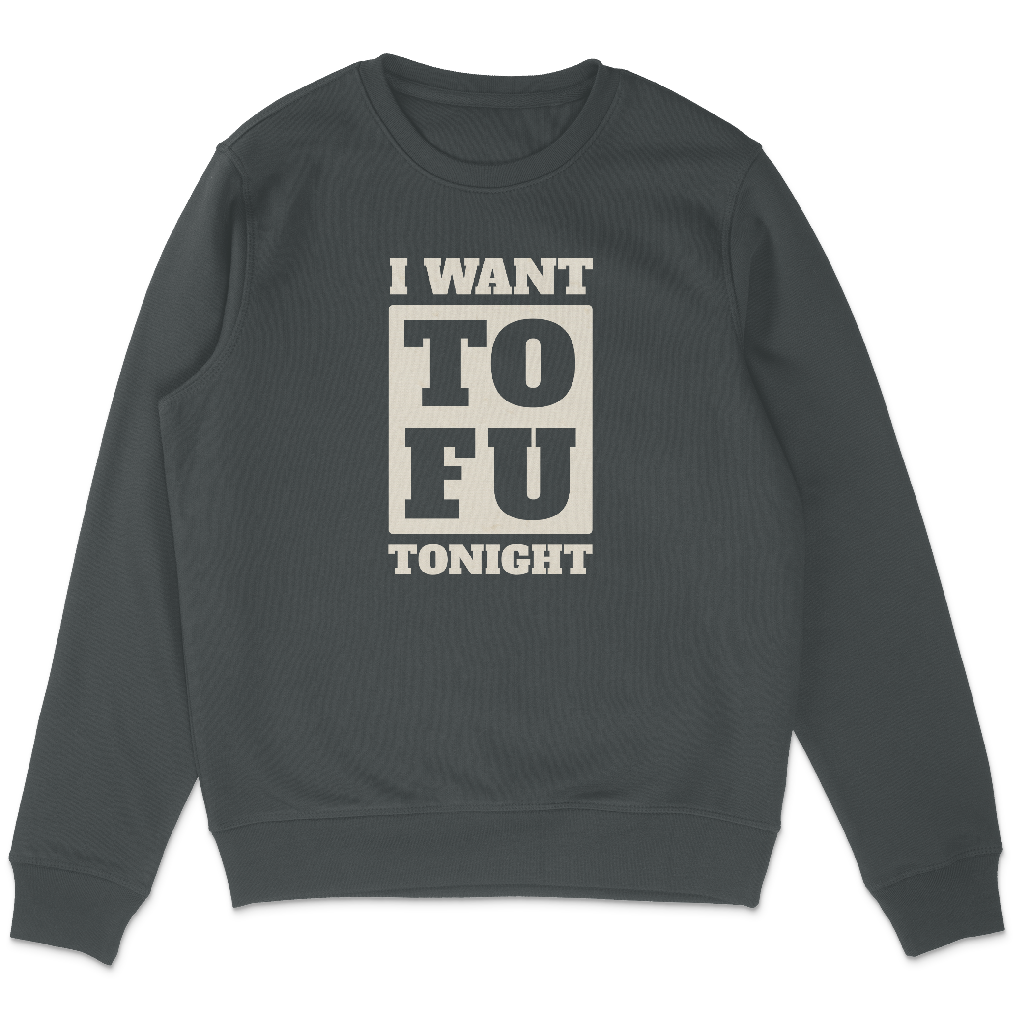 I Want Tofu Sweatshirt