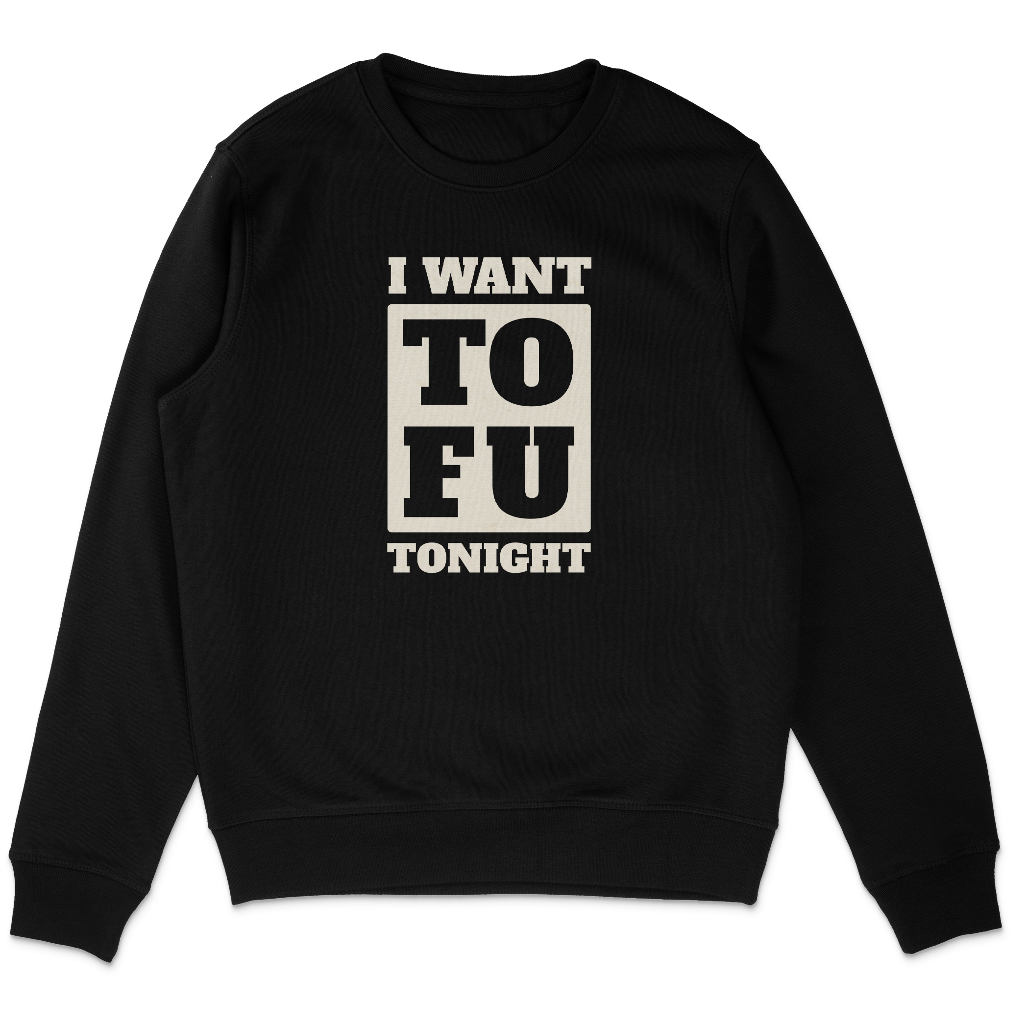 I Want Tofu Sweatshirt