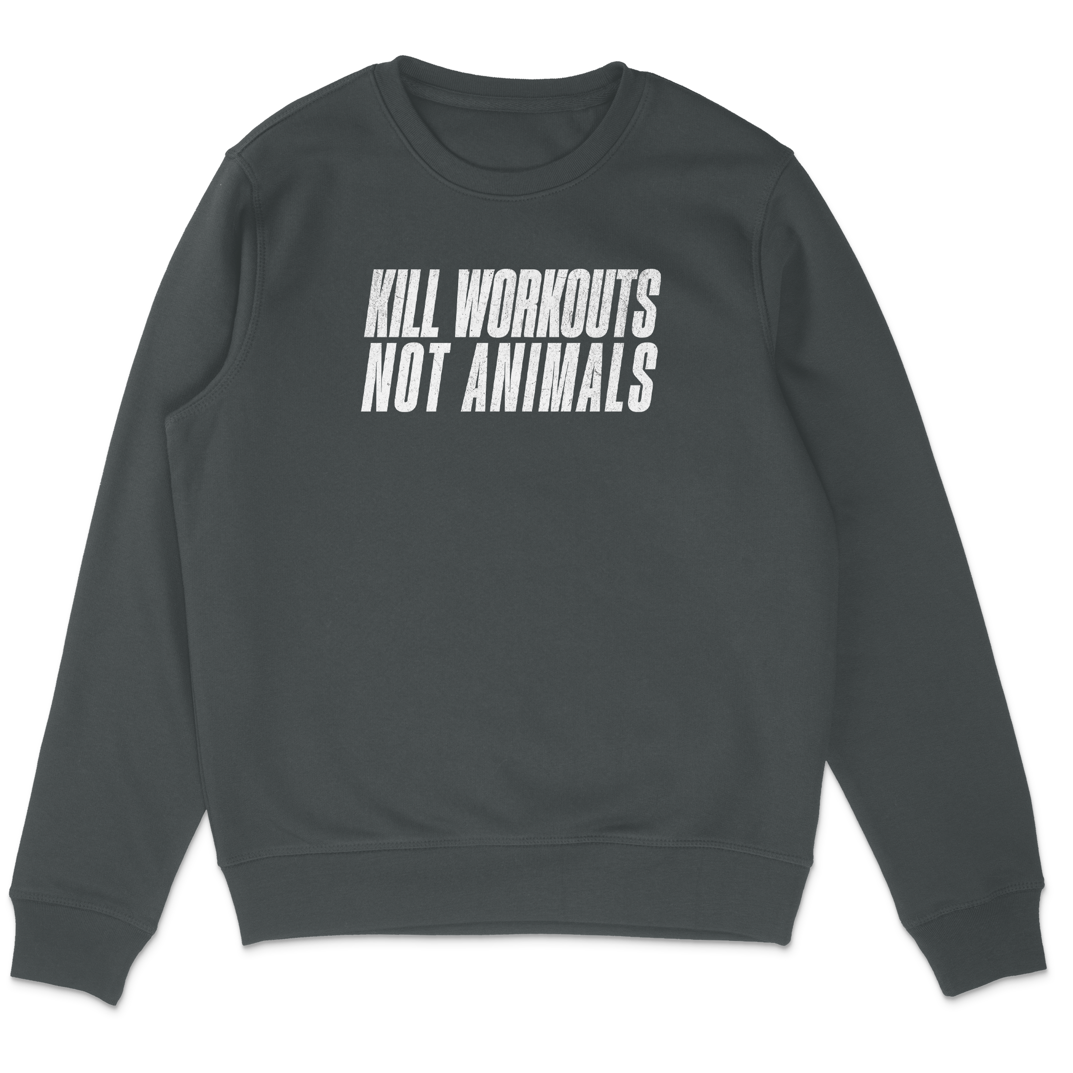 Kill Workouts Not Animals Sweatshirt