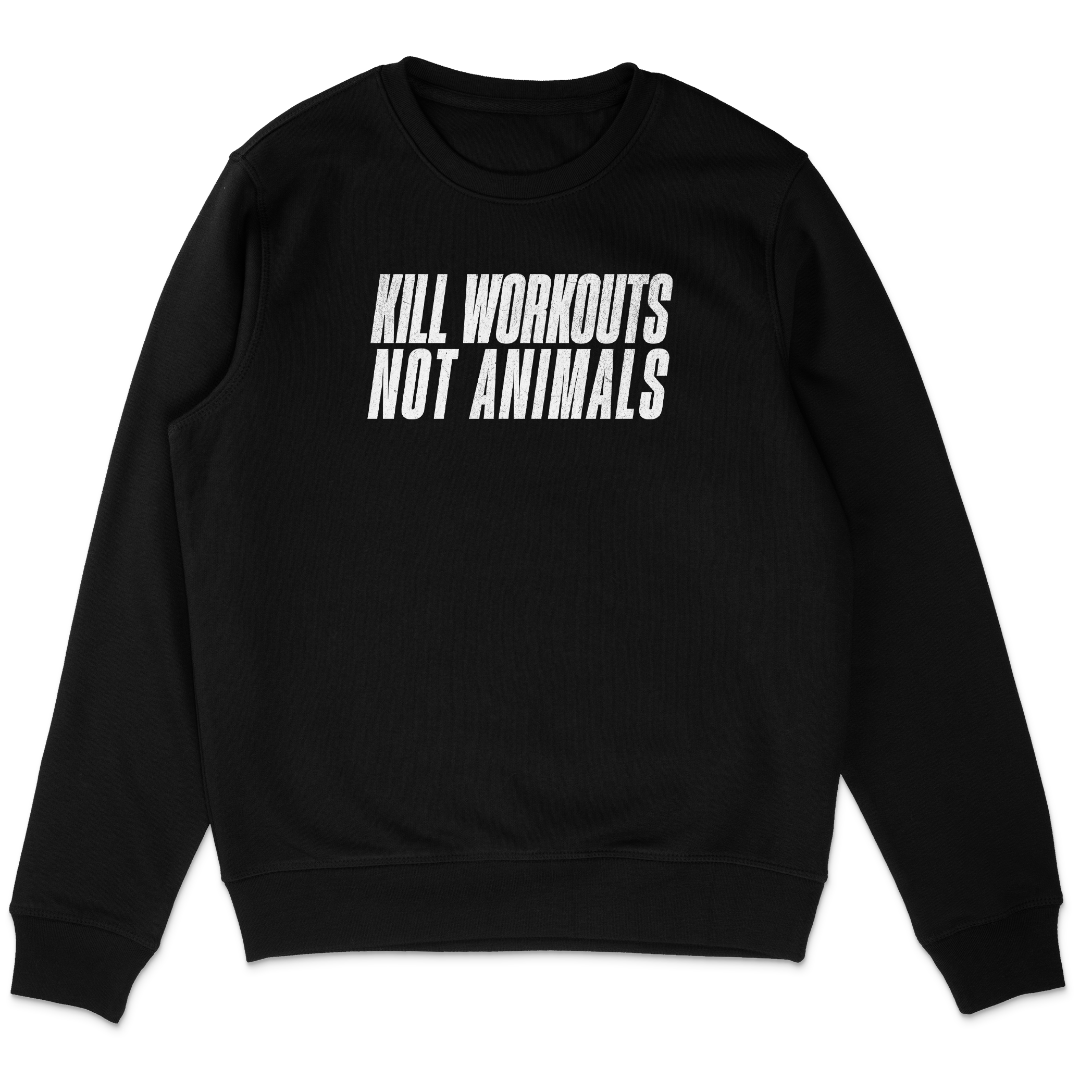Kill Workouts Not Animals Sweatshirt