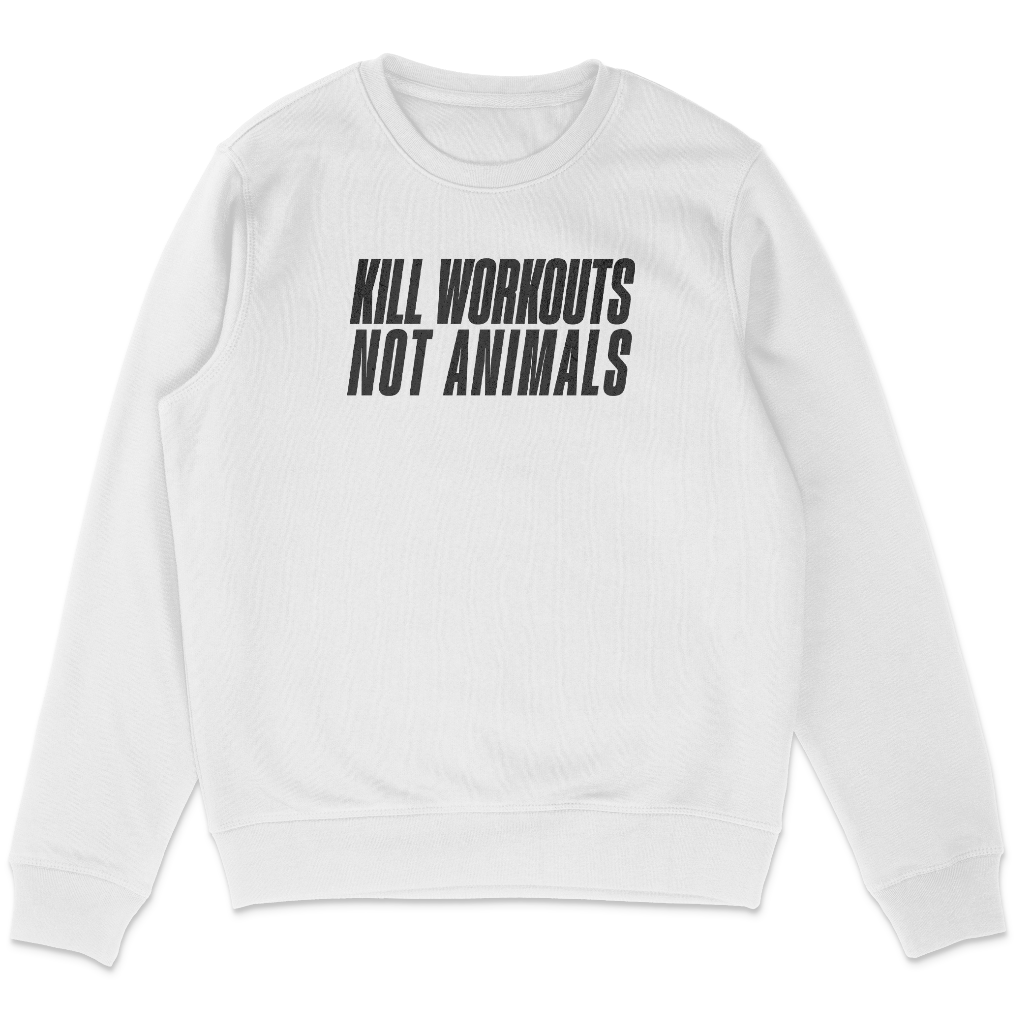 Kill Workouts Not Animals Sweatshirt