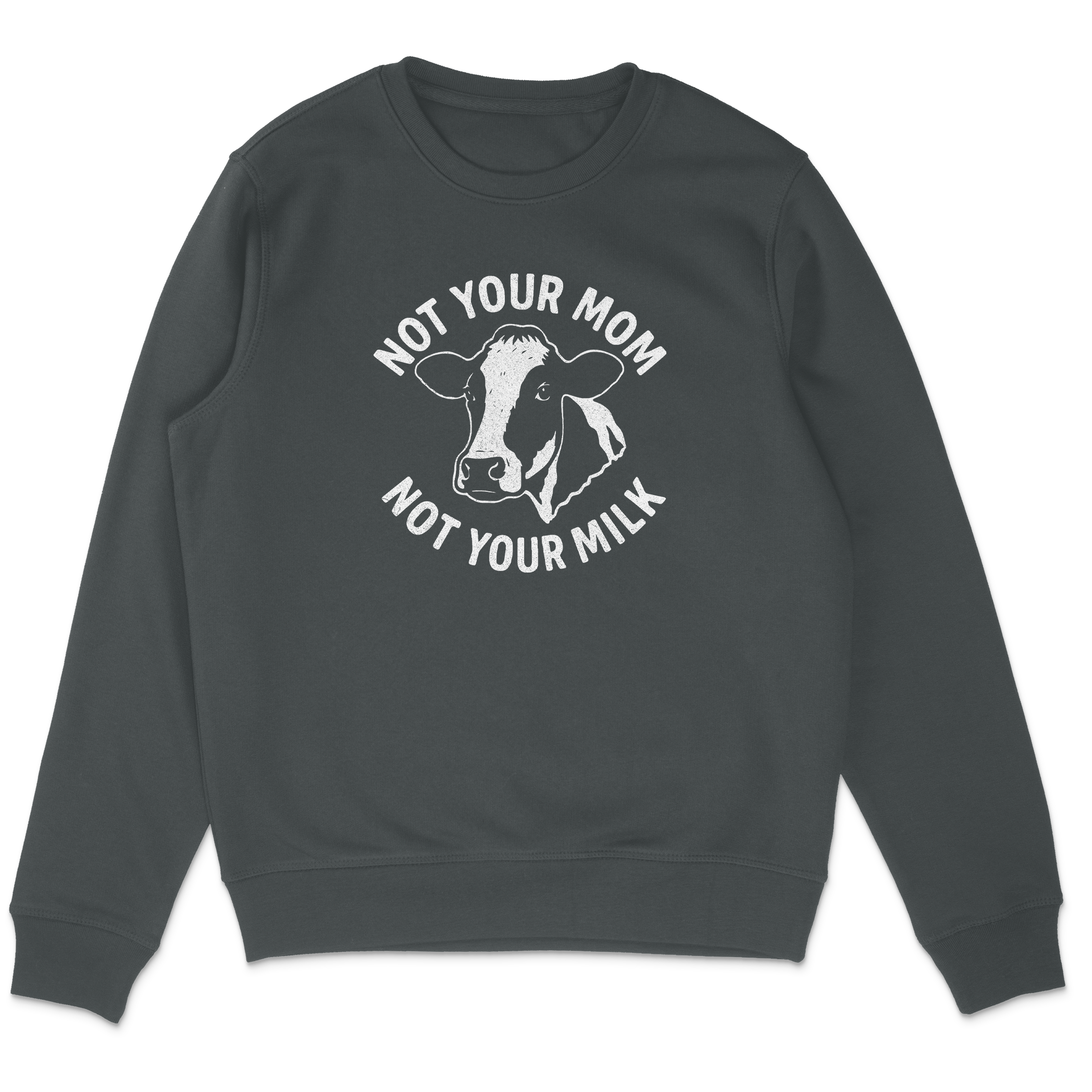Not Your Mom Not Your Milk Sweatshirt