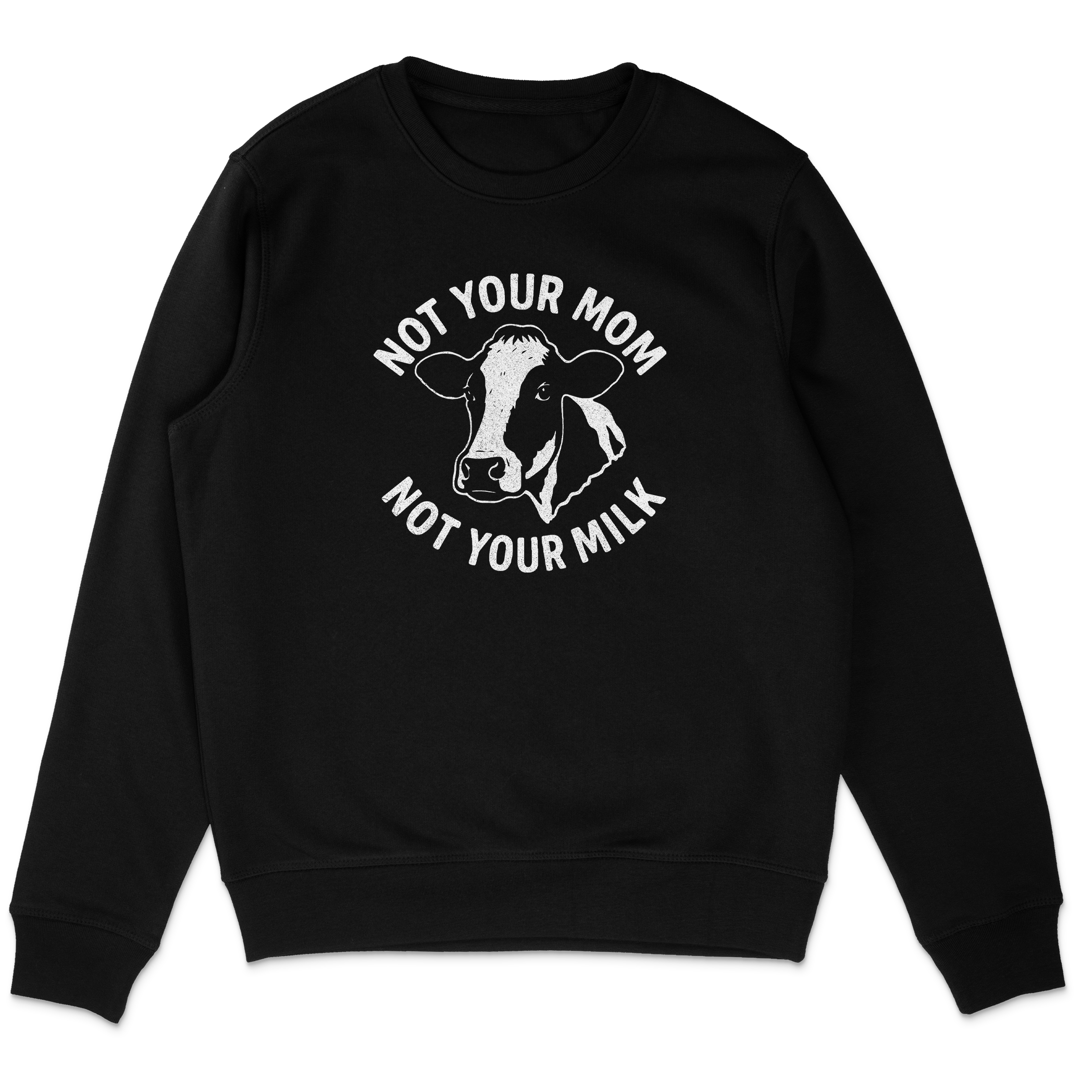 Not Your Mom Not Your Milk Sweatshirt