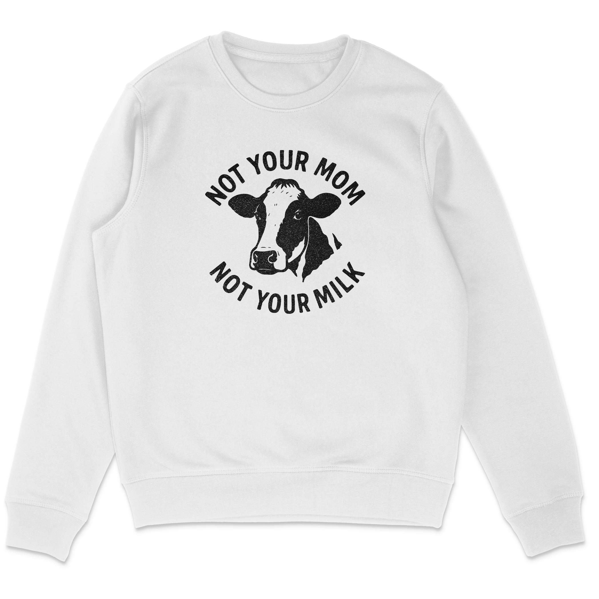 Not Your Mom Not Your Milk Sweatshirt