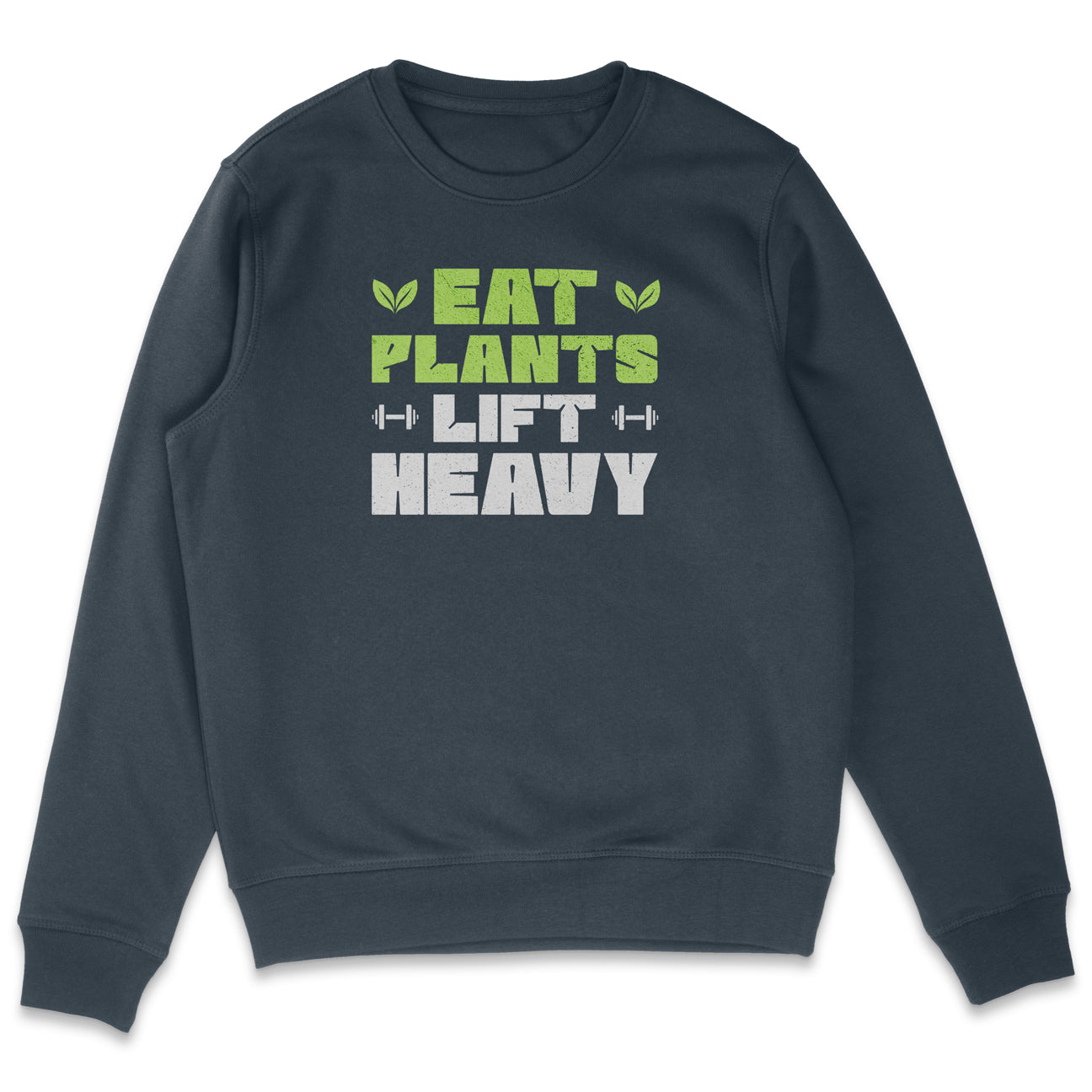 Eat Plants Lift Heavy Sweatshirt