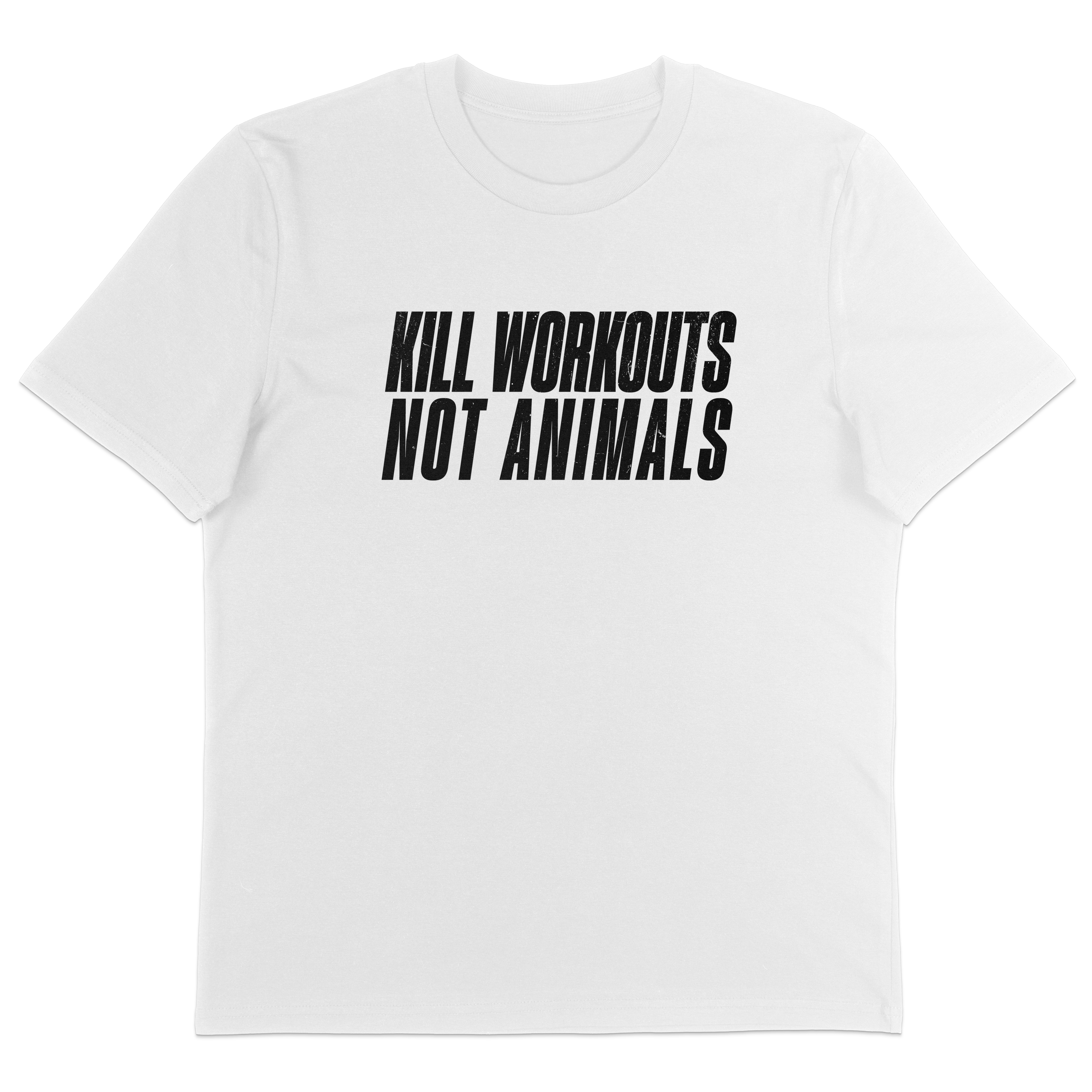 Kill Workouts Not Animals T-Shirt