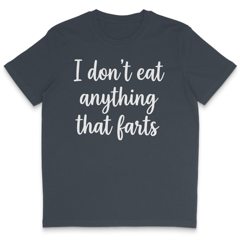 I Don't Eat Anything That Farts T-Shirt