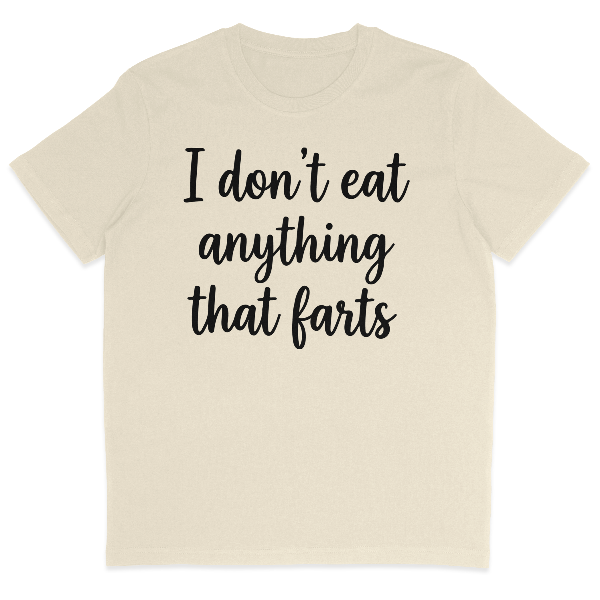 I Don't Eat Anything That Farts T-Shirt