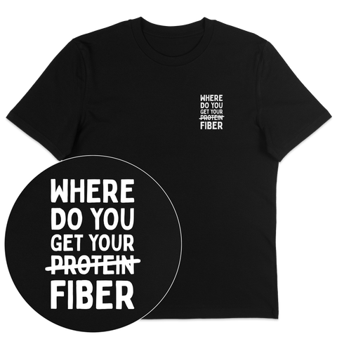 Where Do You Get Your Fiber T-Shirt