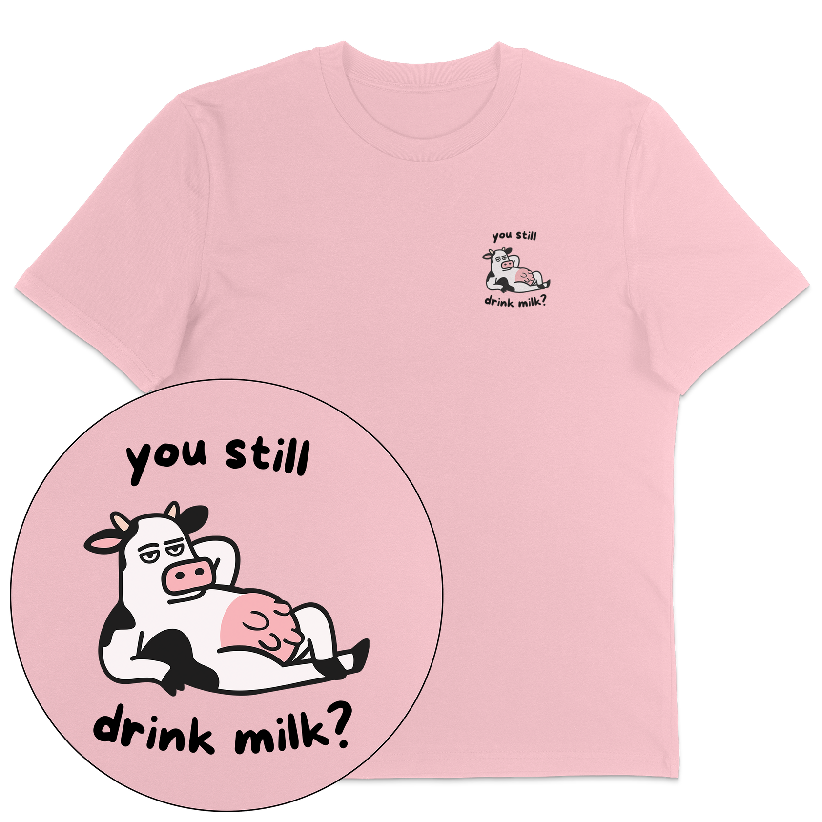 You Still Drink Milk? T-Shirt