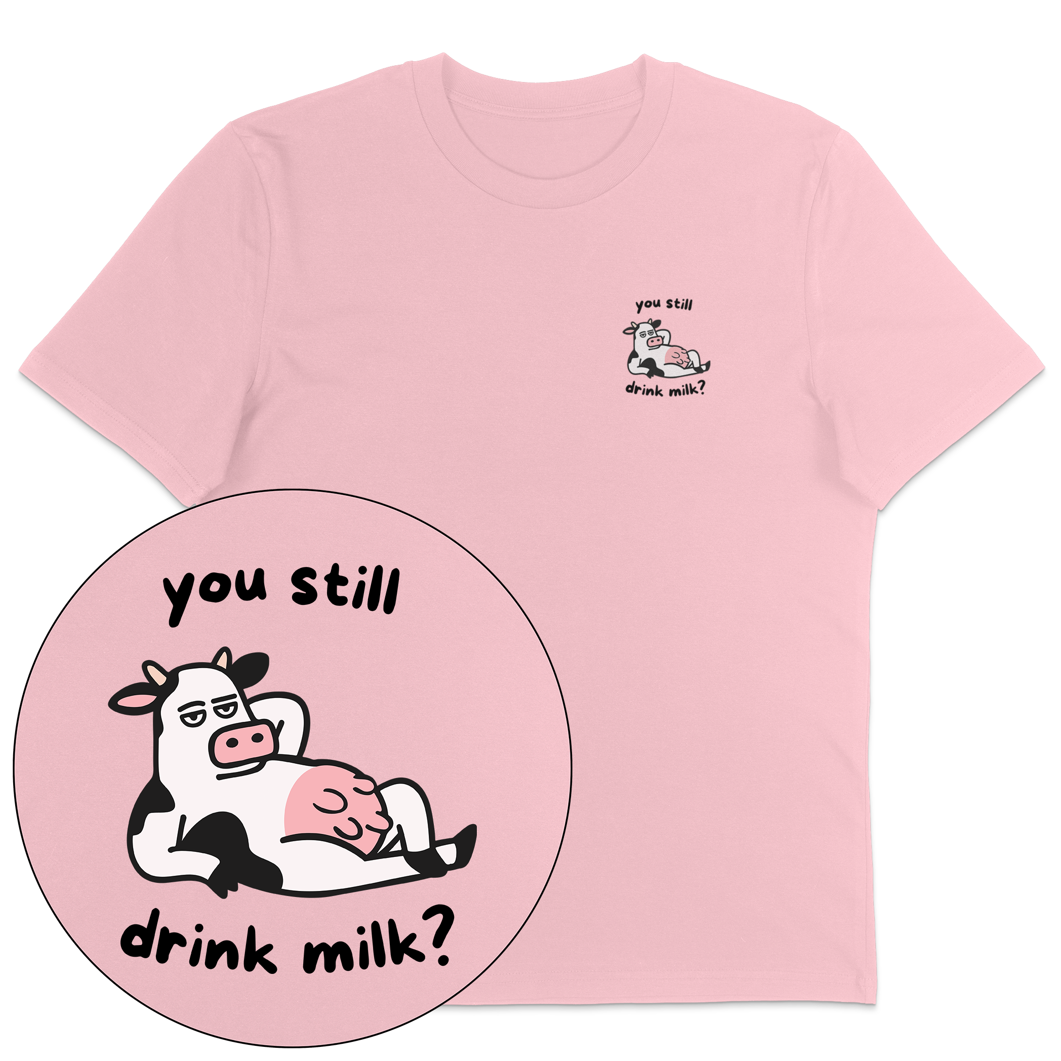 You Still Drink Milk? T-Shirt