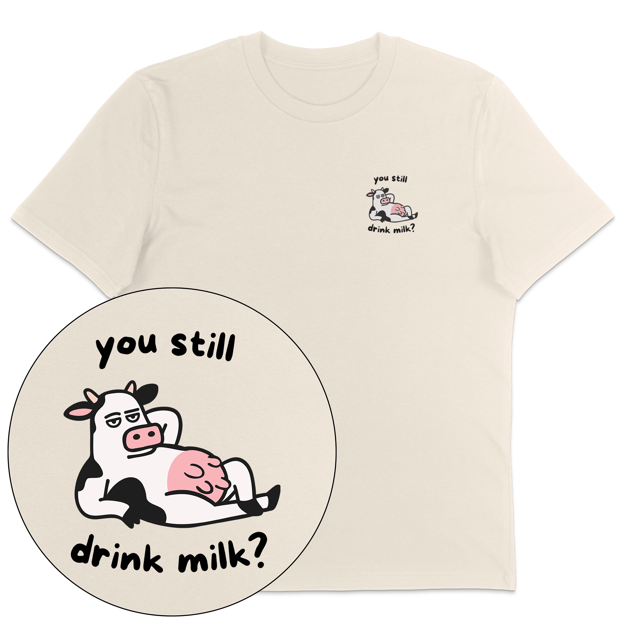 You Still Drink Milk? T-Shirt