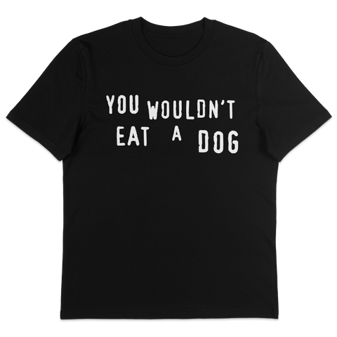 You Wouldn't Eat A Dog T-Shirt
