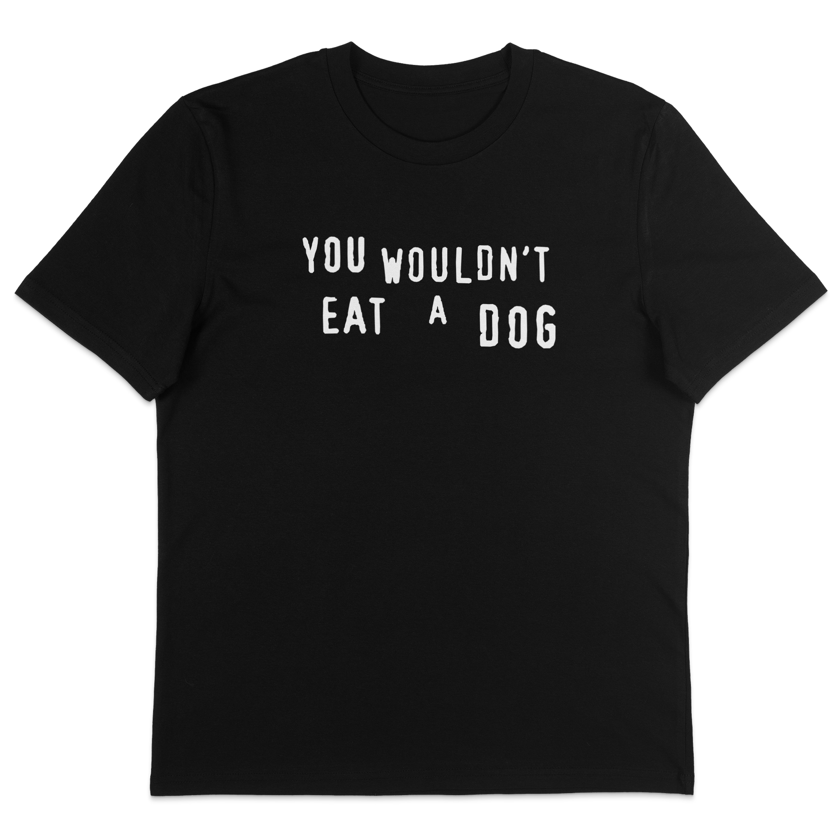 You Wouldn't Eat A Dog T-Shirt