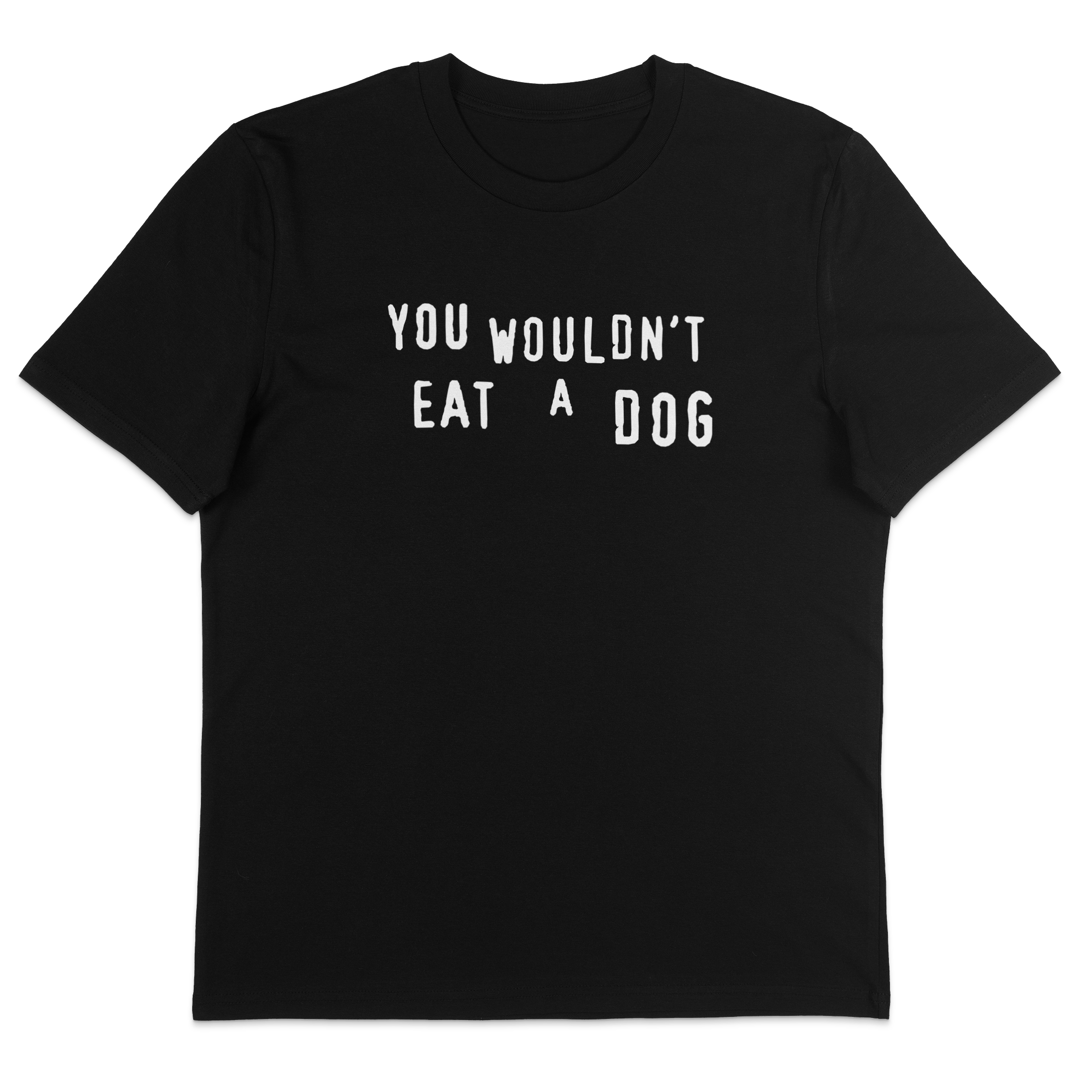 You Wouldn't Eat A Dog T-Shirt