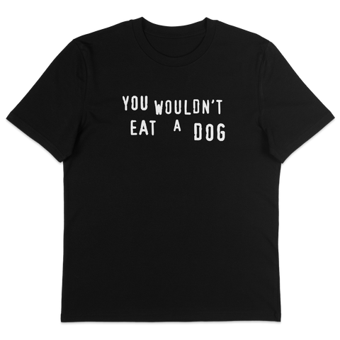 You Wouldn't Eat A Dog T-Shirt