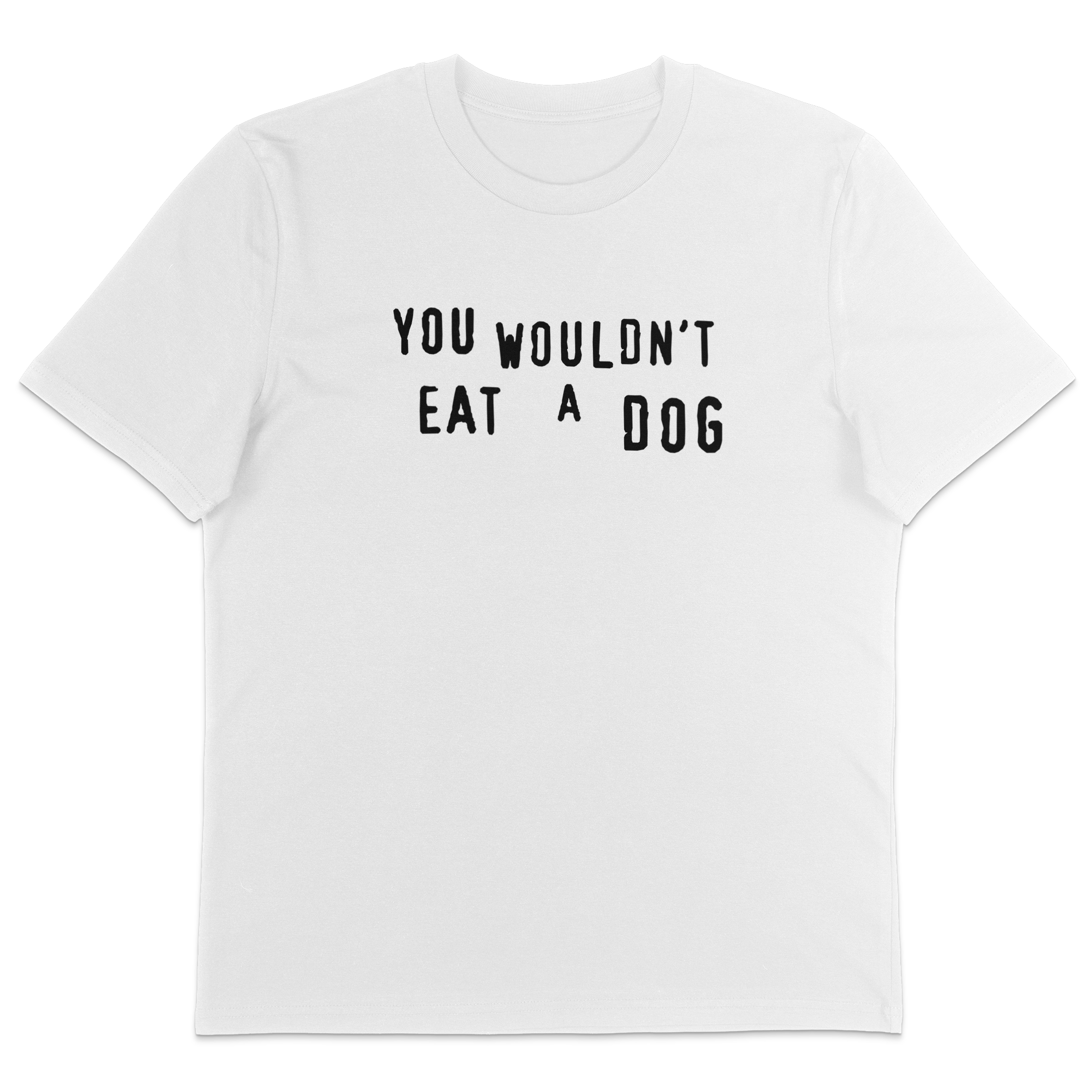 You Wouldn't Eat A Dog T-Shirt
