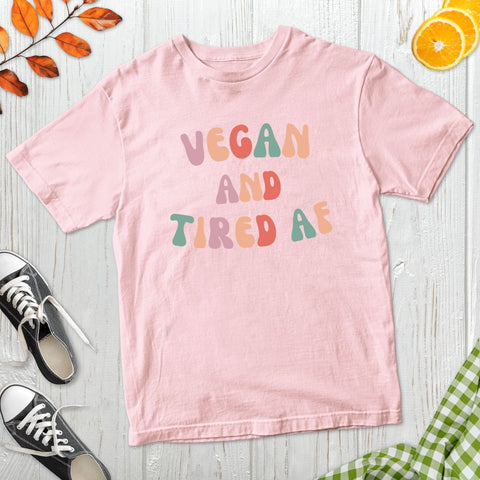 Vegan And Tired AF T-Shirt