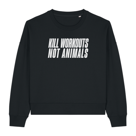 Kill Workouts Not Animals Women's Sweatshirt