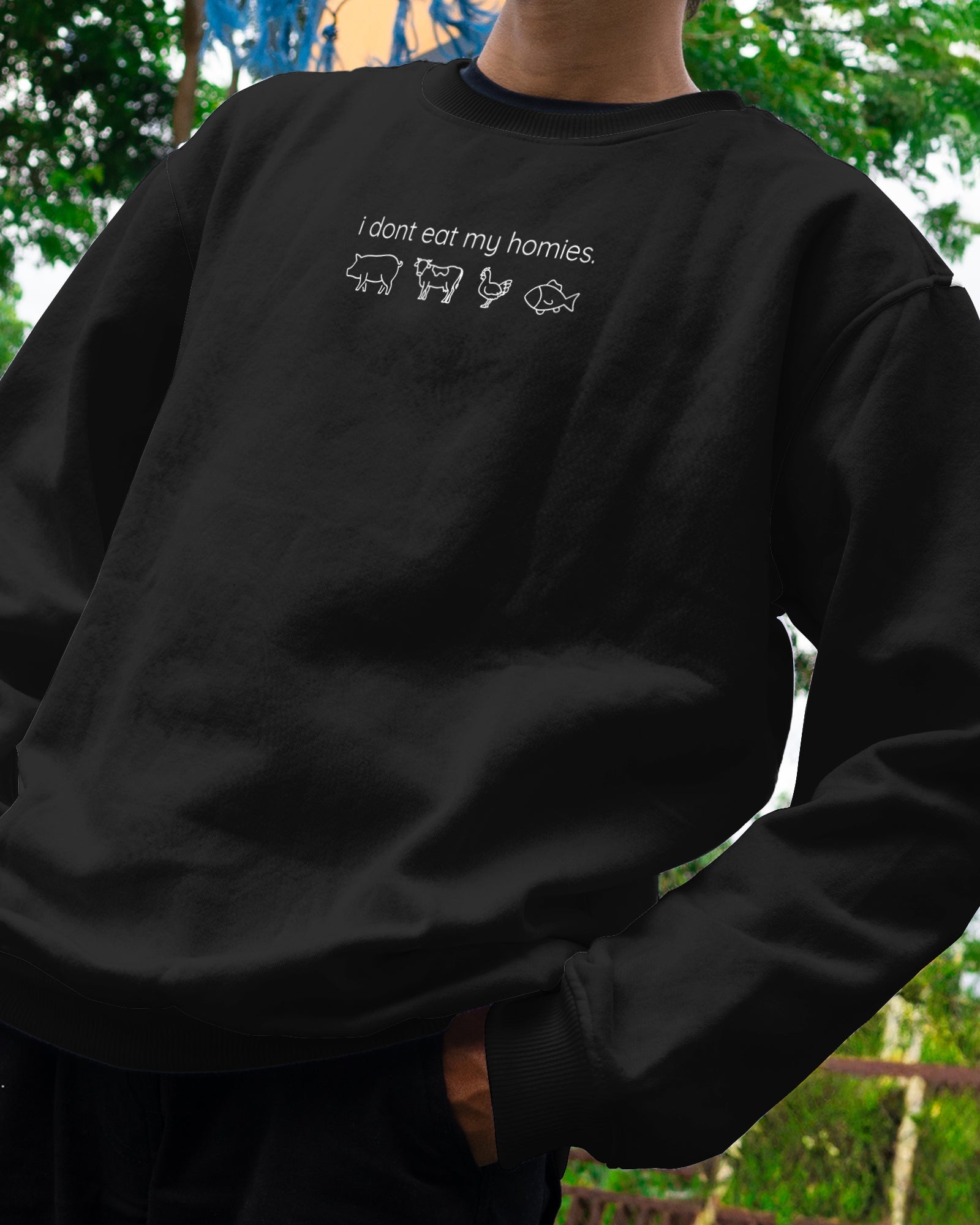 I Don't Eat My Homies Sweatshirt