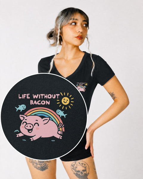 Life Without Bacon Women's V Neck T-Shirt