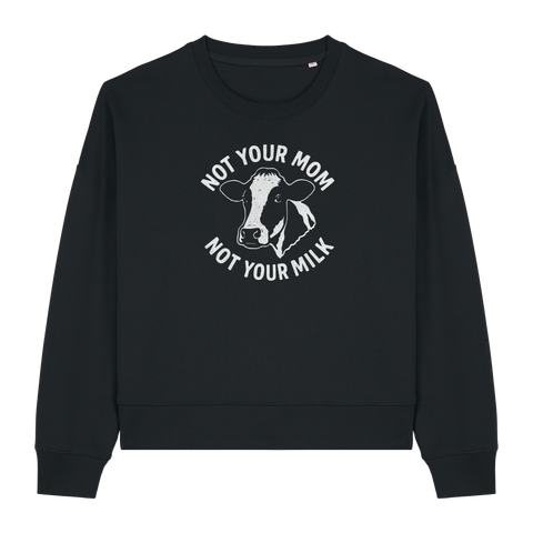 Not Your Mom Not Your Milk Women's Sweatshirt
